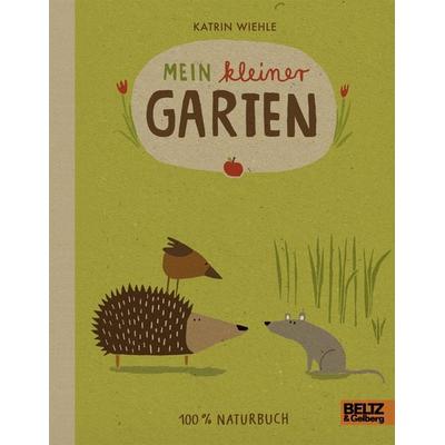 Mein kleiner Garten, Gebundene Ausgabe von Katrin Wiehle, Beltz Verlagsgruppe GmbH & Co. KG