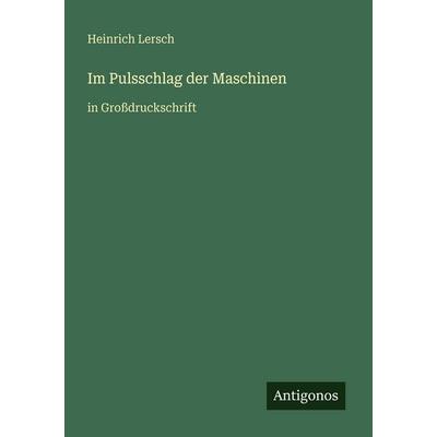 Im Pulsschlag der Maschinen, Taschenbuch von Heinrich Lersch, Antigonos Verlag, 978-3-566-02298-3
