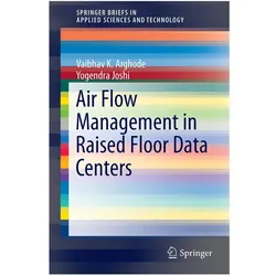 Air Flow Management in Raised Floor Data Centers, Fachbücher von Vaibhav K Arghode, Yogendra Joshi, Vaibhav K. Arghode