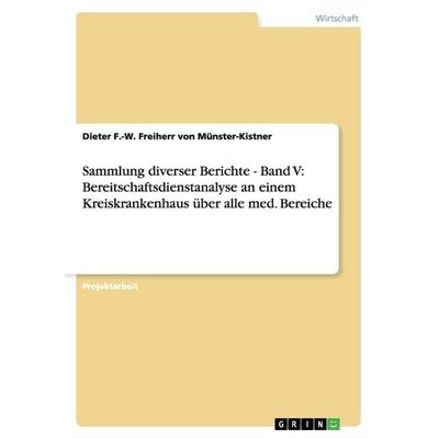 Sammlung diverser Berichte - Band V: Bereitschaftsdienstanalyse an einem Kreiskrankenhaus über alle med. Bereiche, Taschenbuch von Dieter F.-W.