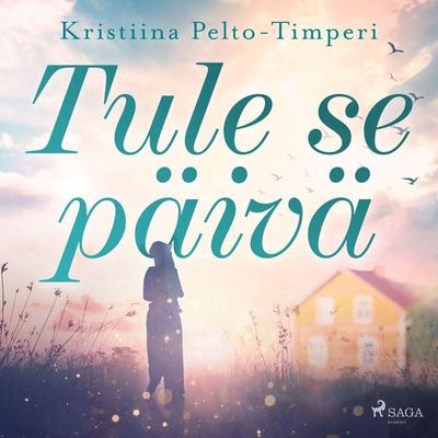 Tule se päivä - Kristiina Pelto-Timperi, Audio, 9788728428436