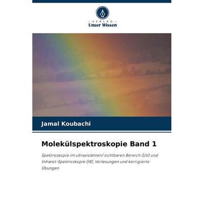 Molekülspektroskopie Band 1, Taschenbuch von Jamal Koubachi, Verlag Unser Wissen, 978-620-3-49590-4