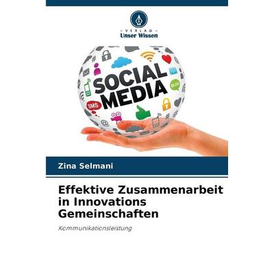 Effektive Zusammenarbeit in Innovations Gemeinschaften, Taschenbuch von Zina Selmani, Verlag Unser Wissen, 978-620-2-41586-6