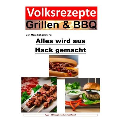 Volksrezepte Grillen & BBQ / Volksrezepte Grillen & BBQ - Alles wird aus Hack gemacht, Taschenbuch von Marc Schommertz, Epubli, 978-3-7575-5892-5