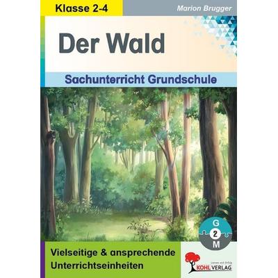 Der Wald - Sachunterricht Grundschule, Taschenbuch von Marion Brugger, KOHL VERLAG Der Verlag mit dem Baum, 978-3-9855829-4-5