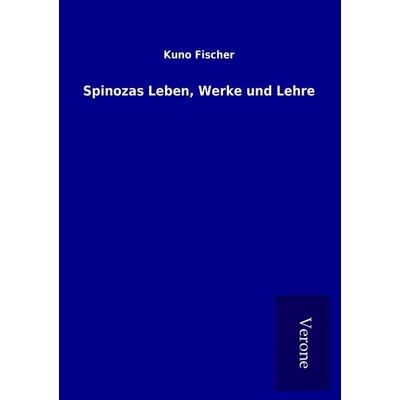 Spinozas Leben, Werke und Lehre, Taschenbuch von Kuno Fischer, BoD - Books on Demand