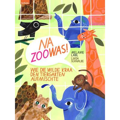 Na Zoowas! Wie die Wilde Kraa den Tiergarten aufmischte, Gebundene Ausgabe von Melanie Laibl, Leykam, 978-3-7011-8382-1