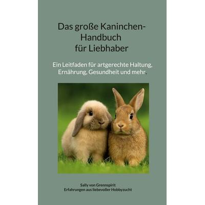 Das große Kaninchen-Handbuch für Liebhaber, Taschenbuch von Sally Grennspirit, BoD – Books on Demand, 978-3-695-10979-1