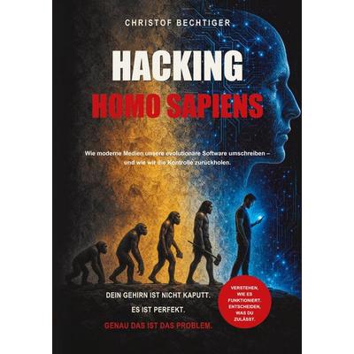 Hacking Homo Sapiens, Taschenbuch von Christof Bechtiger, BoD – Books on Demand, 978-3-695-75162-4