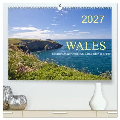 Wales Land der Sehenswürdigkeiten, Landschaften und Natur (hochwertiger Premium Wandkalender 2027 DIN A2 quer), Kunstdruck in Hochglanz