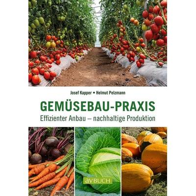Gemüsebau-Praxis, Taschenbuch von Helmut Pelzmann,Josef Kapper, Cadmos Verlag, 978-3-8404-8324-0