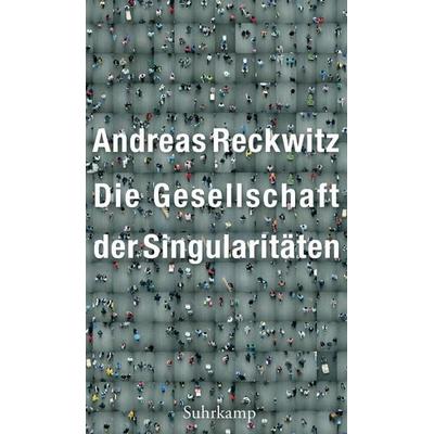 Die Gesellschaft der Singularitäten, Gebundene Ausgabe von Andreas Reckwitz, Suhrkamp