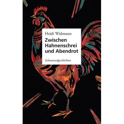 Zwischen Hahnenschrei und Abendrot, Taschenbuch von Heidelinde Widmann, BoD – Books on Demand, 978-3-7412-4199-4