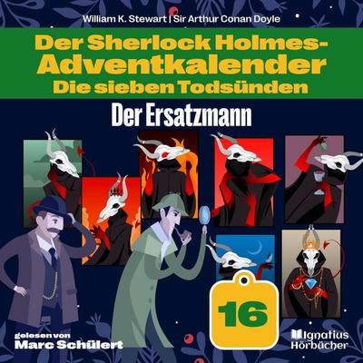 Der Ersatzmann (Der Sherlock Holmes-Adventkalender: Die sieben Todsünden, Folge 16) - Arthur Conan Doyle,William K. Stewart, Audio, 9783991744993