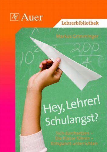 Markus Grimminger - Hey, Lehrer! Schulangst?: Die Klasse besser führen, erfolgreicher unterrichten, im Schulalltag aufatmen - Preis vom 12.10.2026 11:37:12 h