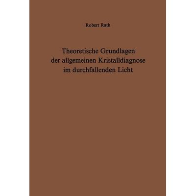 Theoretische Grundlagen der allgemeinen Kristalldiagnose im durchfallenden Licht, Taschenbuch von R. Rath, Springer Berlin, 978-3-642-95124-4