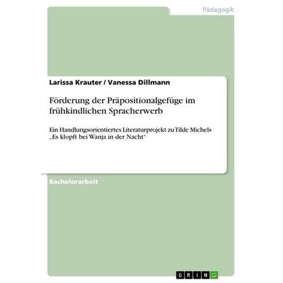 Förderung der Präpositionalgefüge im frühkindlichen Spracherwerb, Taschenbuch von Larissa Krauter,Vanessa Dillmann, GRIN, 978-3-668-24183-1