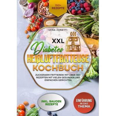 XXL Diabetes Heißluftfritteuse Kochbuch, Taschenbuch von Lena Zanetti, Tredition, 978-3-384-37735-7