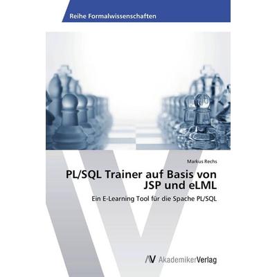 PL/SQL Trainer auf Basis von JSP und eLML, Taschenbuch von Markus Rechs, AV Akademikerverlag, 978-3-639-42481-2
