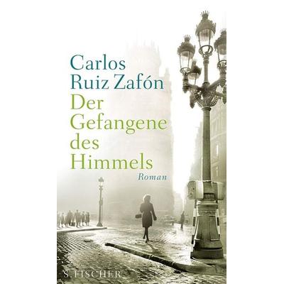 Der Gefangene des Himmels, Gebundene Ausgabe von Carlos Ruiz Zafón, S. Fischer Verlag