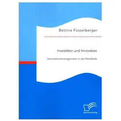 Investition und Innovation: Innovationsmanagement in der Hotellerie, Fachbücher von Bettina Fusselberger