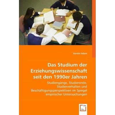 Adam, K: Das Studium der Erziehungswissenschaft seit den 199, Taschenbuch von Kerstin Adam, VDM, 978-3-639-01236-1