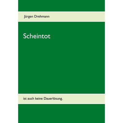 Scheintot, Taschenbuch von Jürgen Drehmann, BoD – Books on Demand, 978-3-7519-8923-7