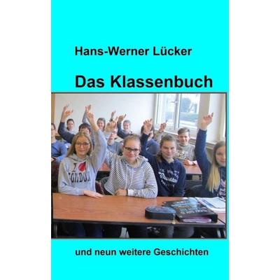 Das Klassenbuch, Taschenbuch von Hans-Werner Lücker, Tredition, 978-3-7439-4691-0
