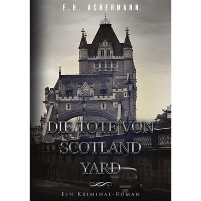 Die Tote von Scotland Yard, Taschenbuch von Franz Heinrich Achermann, Epubli, 978-3-7418-9814-3