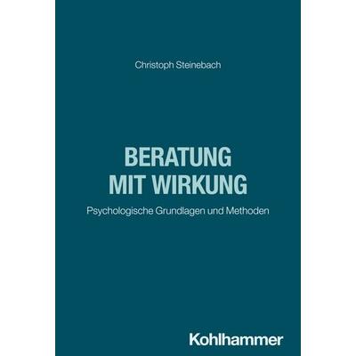 Beratung mit Wirkung, Taschenbuch von Christoph Steinebach, Kohlhammer, 978-3-17-042783-9