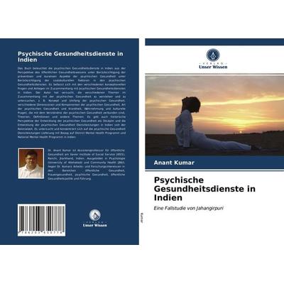 Psychische Gesundheitsdienste in Indien, Taschenbuch von Anant Kumar, Verlag Unser Wissen, 978-620-3-65077-8