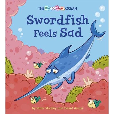 The Emotion Ocean: Swordfish Feels Sad, Gebundene Ausgabe von Katie Woolley, Franklin Watts, 978-1-4451-7461-7