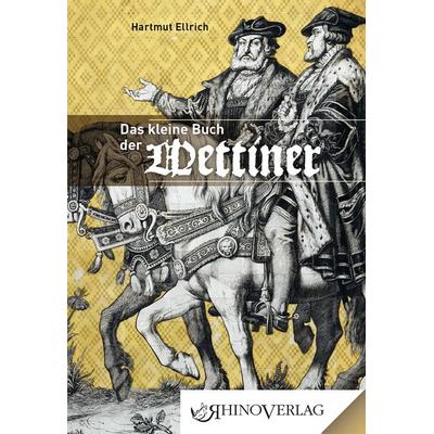 Die Wettiner, Gebundene Ausgabe von Hartmut Ellrich, Rhino, 978-3-95560-054-9