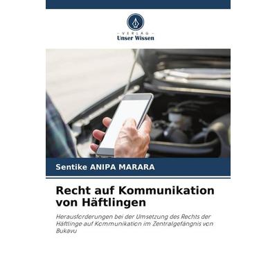 Recht auf Kommunikation von Häftlingen, Taschenbuch von Sentike Anipa Marara, Verlag Unser Wissen, 978-620-0-67168-4