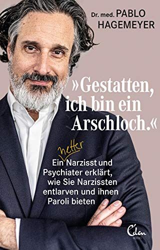 Hagemeyer, Dr. med. Pablo - »Gestatten, ich bin ein Arschloch.«: Ein netter Narzisst und Psychiater erklärt, wie Sie Narzissten entlarven und ihnen Paroli bieten - Preis vom 09.10.2026 07:28:09 h