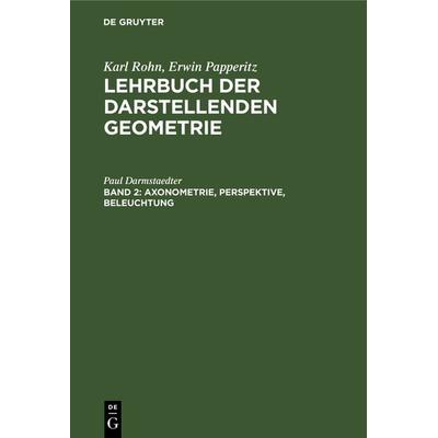 Axonometrie, Perspektive, Beleuchtung, Gebundene Ausgabe von Karl Rohn,Erwin Papperitz, De Gruyter, 978-3-11-238369-8