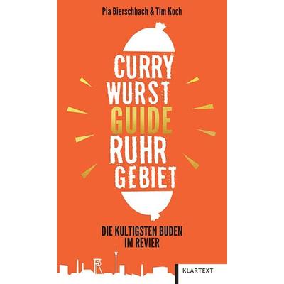 Currywurst-Guide Ruhrgebiet, Taschenbuch von Pia Bierschbach,Tim Koch, Klartext, 978-3-8375-2761-2