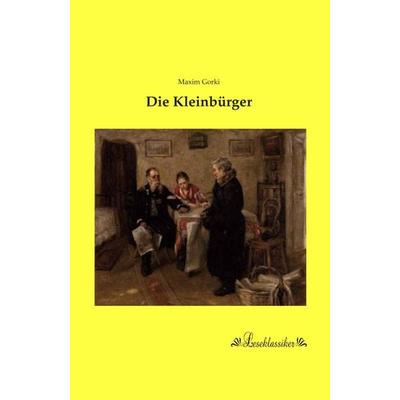 Die Kleinbürger, Taschenbuch von Maxim Gorki, Leseklassiker, 978-3-95563-495-7