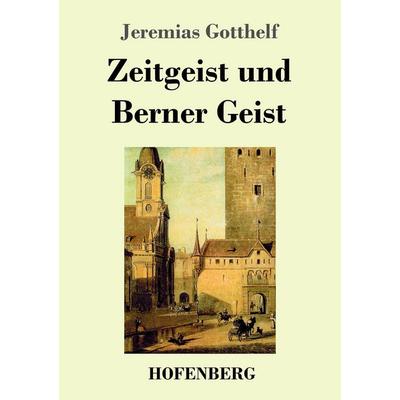 Zeitgeist und Berner Geist, Taschenbuch von Jeremias Gotthelf, Hofenberg, 978-3-7437-1828-9