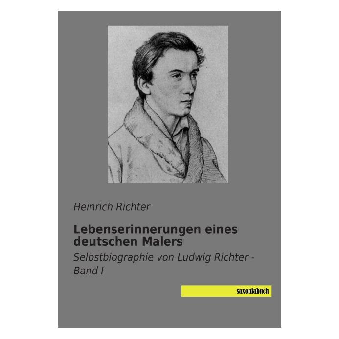 Saxoniabuch.De Lebenserinnerungen eines deutschen Malers (Deutsch, Softcover, Heinrich Richter, Ludwig Richter) (55543275)