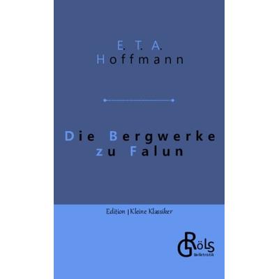Die Bergwerke zu Falun, Taschenbuch von E.T.A. Hoffmann, Gröls Verlag, 978-3-9882859-8-0