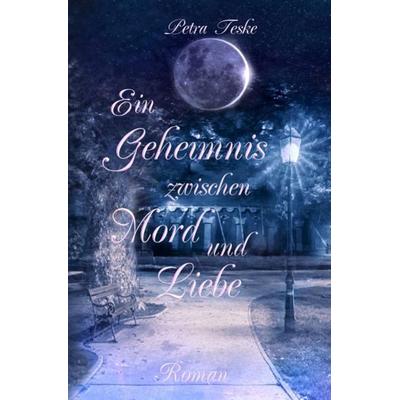 Ein Geheimnis zwischen Mord und Liebe, Taschenbuch von Petra Teske, Epubli, 978-3-7502-4956-1