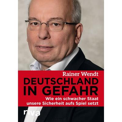 Deutschland in Gefahr, Gebundene Ausgabe von Rainer Wendt, Riva, 978-3-86883-476-5