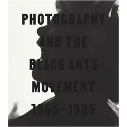 Photography and the Black Arts Movement, 1955-1985, Sachbücher von Cheryl Finley, Makeda Best, Angela Davis, Deborah Willis, Margo Natalie Crawford, Sarah Lewis, Romi Crawford, Audrey Sands, Philip Brookman