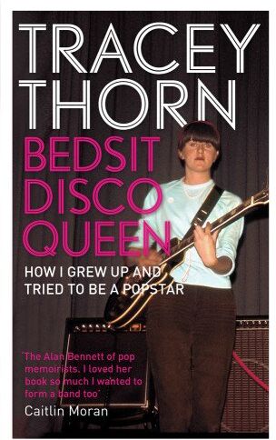 Tracey Thorn - Bedsit Disco Queen: How I Grew Up and Tried to Be a Pop Star - Preis vom 11.10.2026 03:10:56 h