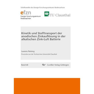 Kinetik und Stofftransport der anodischen Zinkauflösung in der alkalischen Zink-Luft Batterie, Taschenbuch von Laurens Reining, Cuvillier Verlag,