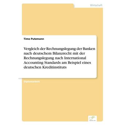 Vergleich der Rechnungslegung der Banken nach deutschem Bilanzrecht mit der Rechnungslegung nach International Accounting Standards am Beispiel eines