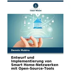 Entwurf und Implementierung von Smart Home-Netzwerken mit Open-Source-Tools, Fachbücher von Dennis Mubiru
