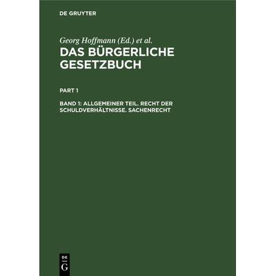 Das Bürgerliche Gesetzbuch / Allgemeiner Teil. Recht der Schuldverhältnisse. Sachenrecht, Gebundene Ausgabe von , De Gruyter, 978-3-11-236089-7