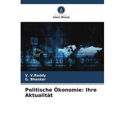 Politische Ökonomie: Ihre Aktualität, Taschenbuch von V. V. Reddy,G. Bhaskar, Verlag Unser Wissen, 978-3-639-87880-6